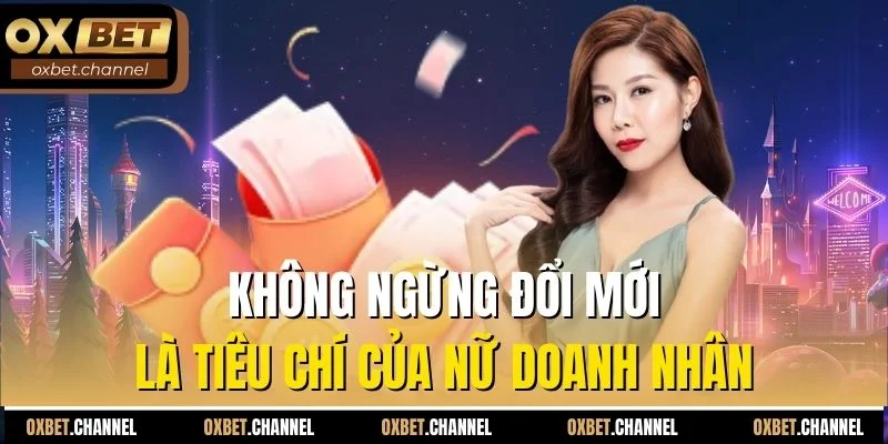 Không ngừng đổi mới là tiêu chí của nữ doanh nhân