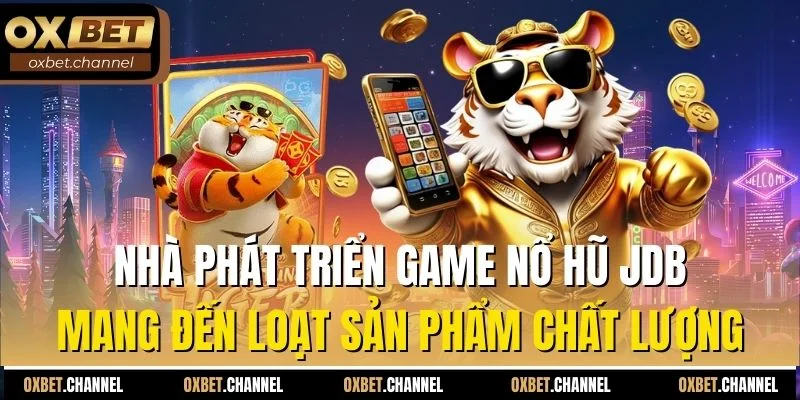 Nhà phát triển game nổ hũ JDB mang đến loạt sản phẩm chất lượng